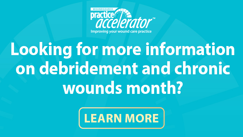 May is Debridement and Chronic Wounds Month