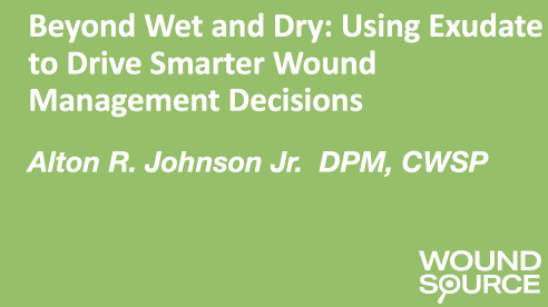 Beyond Wet and Dry: Using Exudate to Drive Smarter Wound Management Decisions